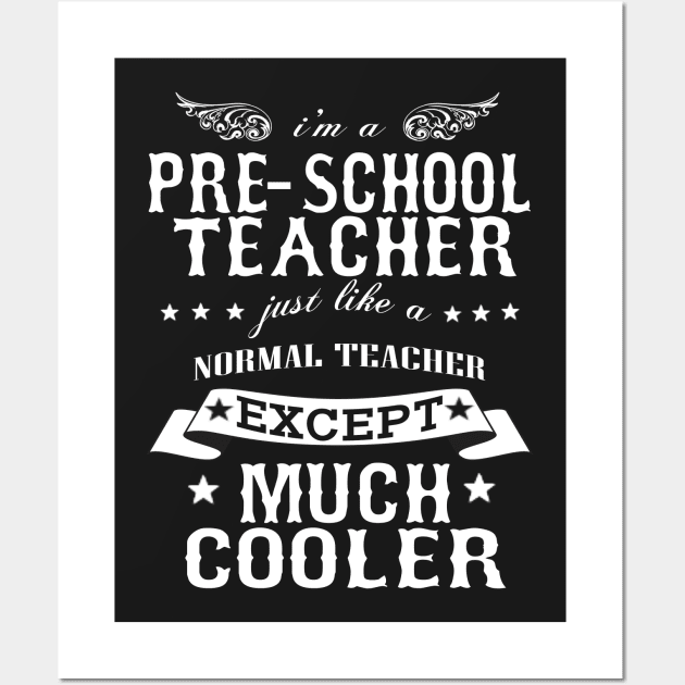 I’M A Pre-School Teacher Just Like A Normal Teacher Except Much Cooler Wall Art by hoberthilario